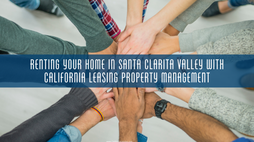 Renting Your Home in Santa Clarita Valley with California Leasing Property Management