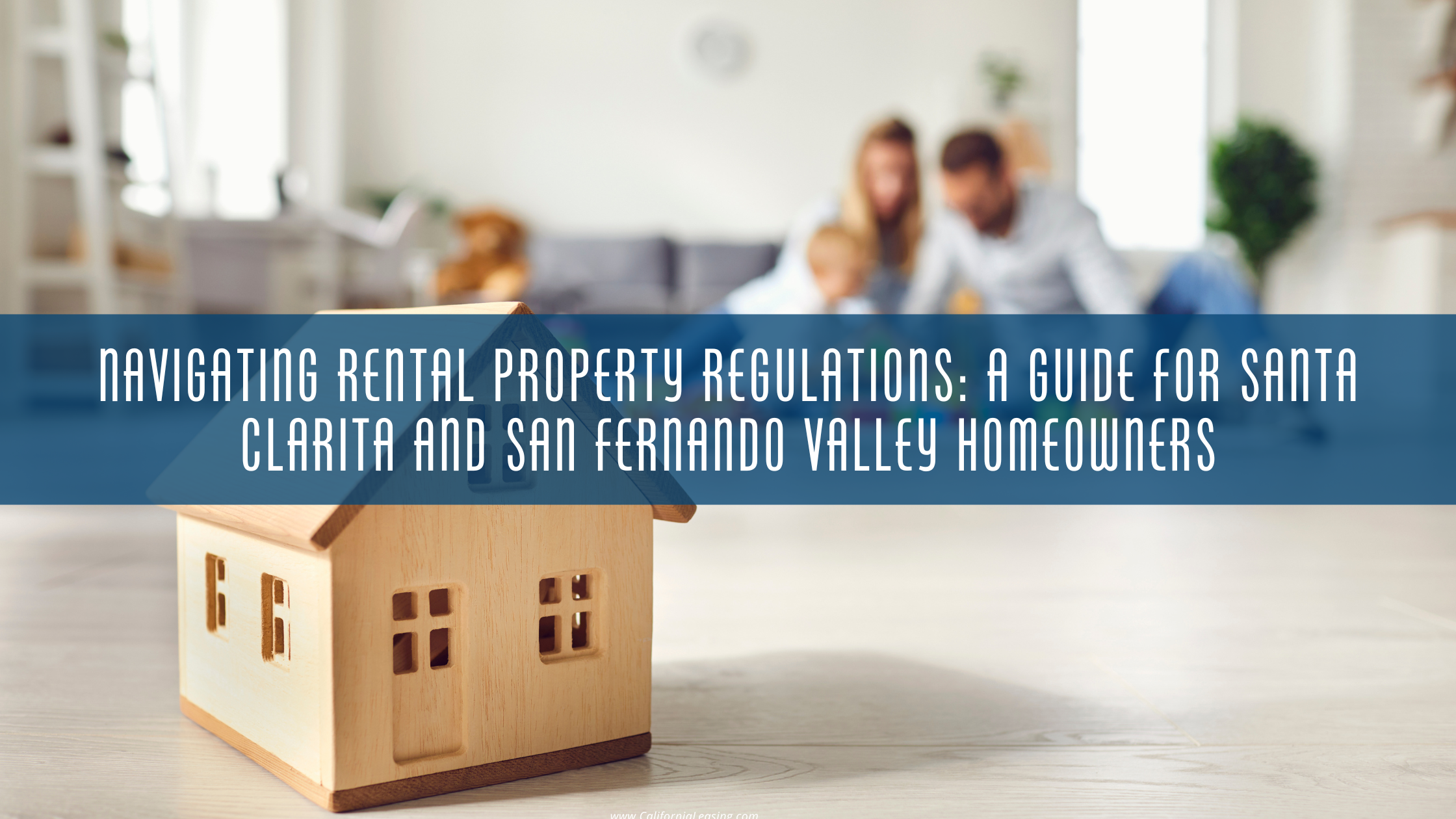 Navigating Rental Property Regulations: A Guide for Santa Clarita and San Fernando Valley Homeowners blog post from California leasing property management