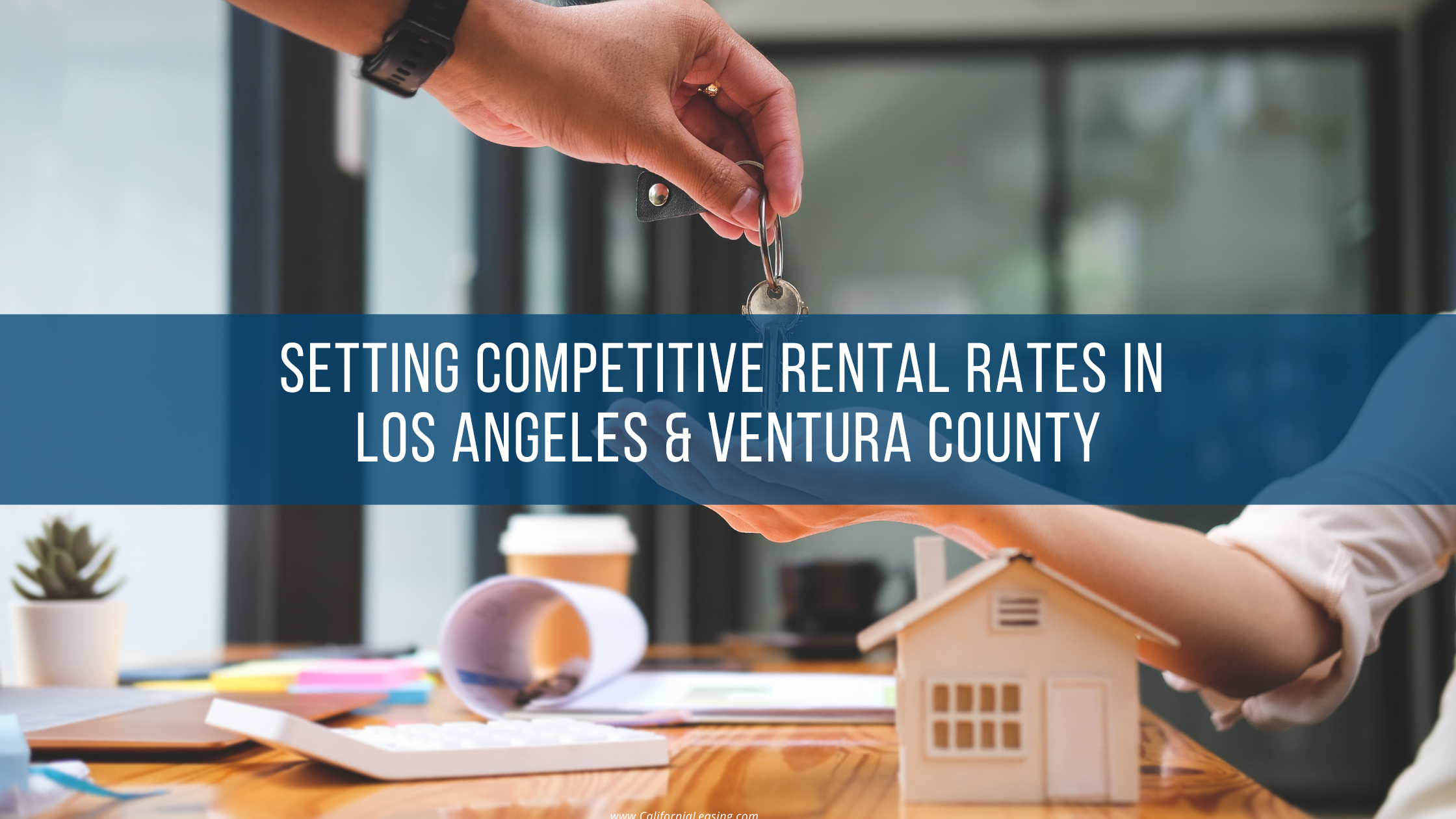 Setting Competitive Rental Rates in Los Angeles & Ventura County blog post on the california leasing property management website